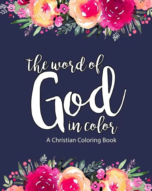 A Christian Coloring Book: The Word Of God In Color: Scripture Coloring Book for Adults & Teens (Bible Verse Coloring) To Help You Relax, Practic - Paperback