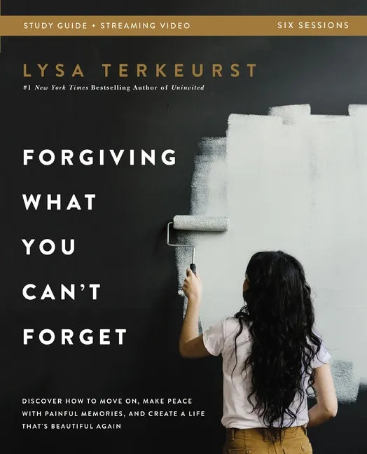 Forgiving What You Can't Forget Bible Study Guide Plus Streaming Video: Discover How to Move On, Make Peace with Painful Memories, and Create a Life T - Paperback