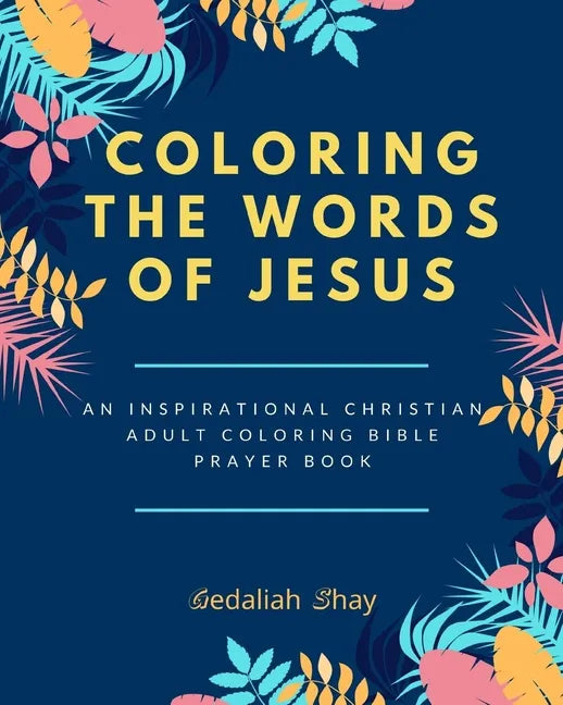 Coloring the words of Jesus: An Inspirational Christian Adult Color Bible Scripture Verses, Powerful Talisman, Protection and Prayer Book for Women - Paperback